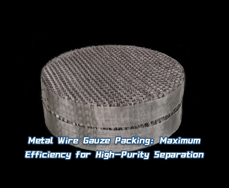 Metal Wire Gauze Packing: Maximum Efficiency for High-Purity Separation