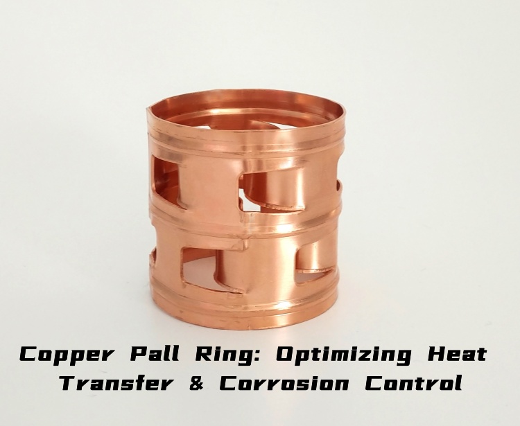 Copper Pall Ring: Optimizing Heat Transfer & Corrosion Control