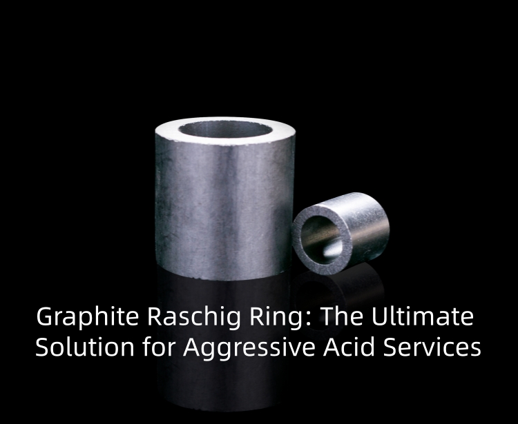 Graphite Raschig Ring: The Ultimate Solution for Aggressive Acid Services